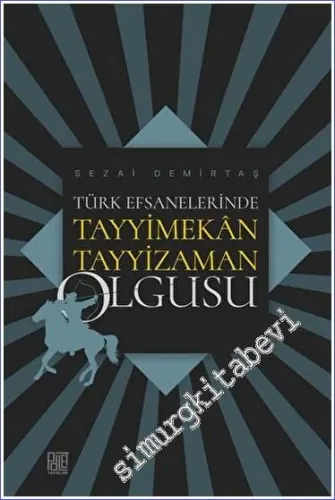 Türk Efsanelerinde Tayyimekan Tayyizaman Olgusu -         2022