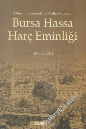 Bursa Hassa Harç Eminliği: Osmanlı Taşrasında Bir Maliye Kurumu -         2006