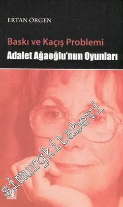 Baskı ve Kaçış Problemi: Adalet Ağaoğlu'nun Oyunları -         2010