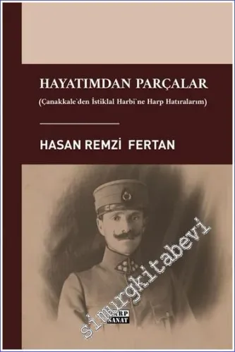 Hayatımdan Parçalar - Çanakkale'den İstiklal Harbi'ne Harp Hatıralarım -         2023