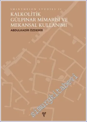Kalkolitik Gülpınar Mimarisi ve Mekansal Kullanımı : Smintheion Studies 2 -