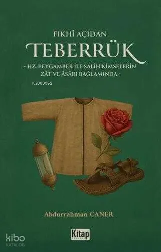 Fıkhı Açıdan Teberrük ;Hz Peygamber ile Salih Kimselerin Zat ve Asarı Bağlamında