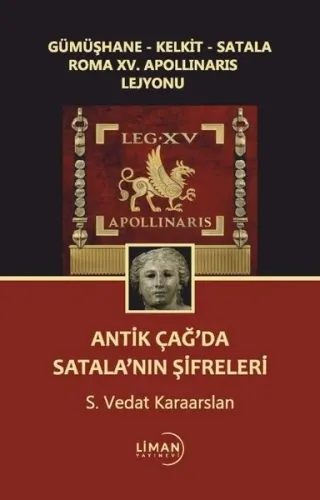 Gümüşhane-Kelkit-Satala Roma Xv. Apollınarıs Lejyonu Antik Çağ'da Satalanın Şifreleri