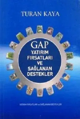 GAP Yatırım Fırsatları ve Sağlanan Destekler Turan Kaya