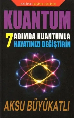 Kuantum 7 Adımda Kuantumla Hayatınızı Değiştirin