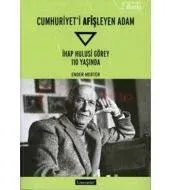 Cumhuriyet'i Afişleyen Adam İHAP HULUSİ GÖREY 110 Yaşında (Genişletilmiş 2. Baskı )