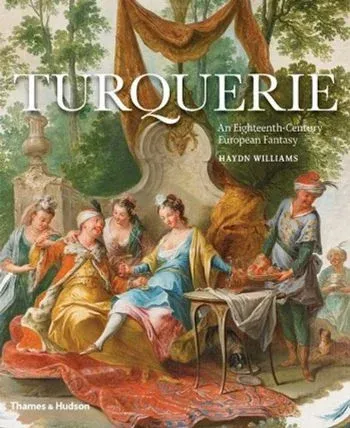 Turquerie-An Eighteenth-Century European Fantasy