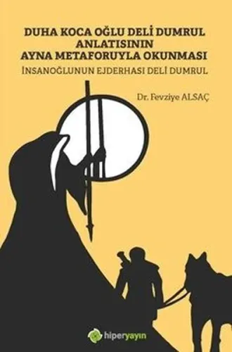 Duha Koca Oğlu Deli Dumrul Anlatısının ;Ayna Metaforuyla Okunması İnsanoğlunun  Ejderhası Deli Dumrul