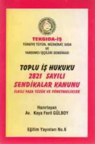 Toplu İş Hukuku 2821 Sayılı Sendikalar Kanunu İlgili Yasa Tüzük ve Yönetmelikler