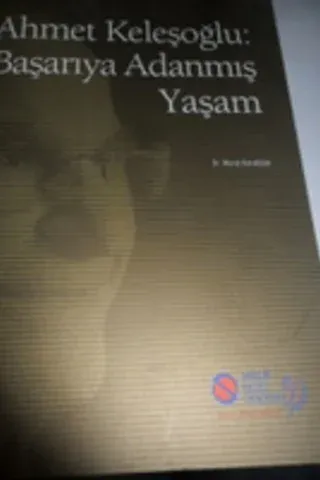 Ahmet Keleşoğlu: Başarıya Adanmış Bir Yaşam