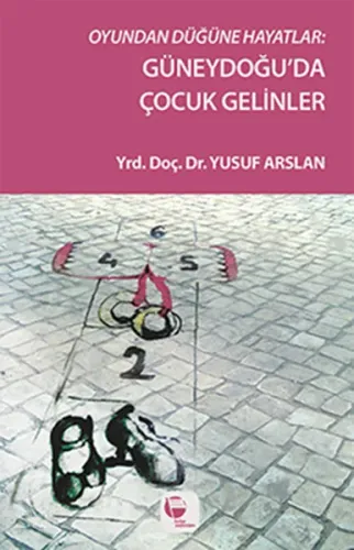 Oyundan Düğüne; Güneydoğu'da Çocuk Gelinler