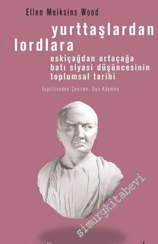 Yurttaşlardan Lordlara: Eskiçağlardan Ortaçağlara Batı Siyasi Düşüncesinin Toplumsal Tarihi -         2017