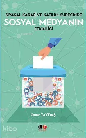 Siyasal Karar Ve Katılım Sürecinde Sosyal Medyanın Etkinliği