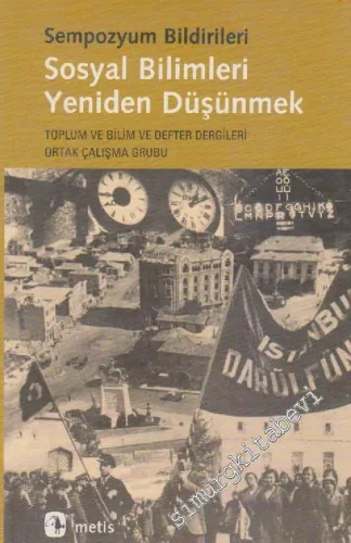 Sosyal Bilimleri Yeniden Düşünmek: Yeni Bir Kavrayışa Doğru (Sempozyum Bildirileri) -