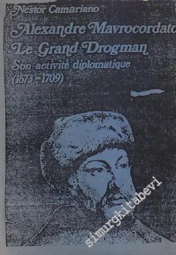Alexandre Mavrocordato Le Grand Drogman: Son Activité Diplomatique 1673 - 1709 FOTOKOPİ -