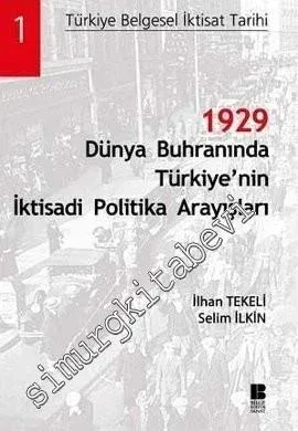 1929 Dünya Buhranında Türkiye’nin İktisadi Politika Arayışları: Türkiye Belgesel İktisat Tarihi - Cilt 1 -