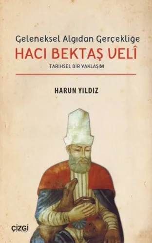 Geleneksel Algıdan Gerçekliğe Hacı Bektaş Velî; Tarihsel Bir Yaklaşım