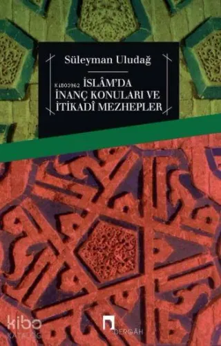 İslâm'da İnanç Konuları ve İtikadî Mezhepler