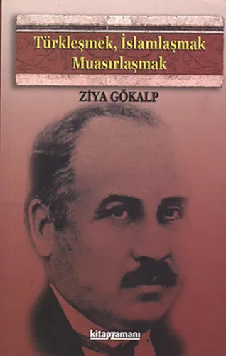 Türkleşmek, İslamlaşmak Muasırlaşmak