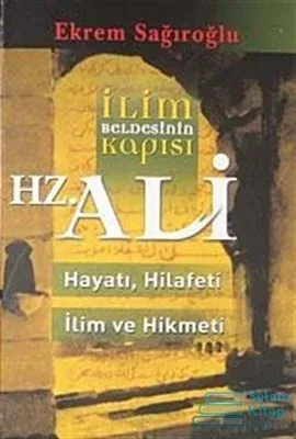 İlim Beldesinin Kapısı Ali; Hayatı Hilafeti İlim ve Hikmeti