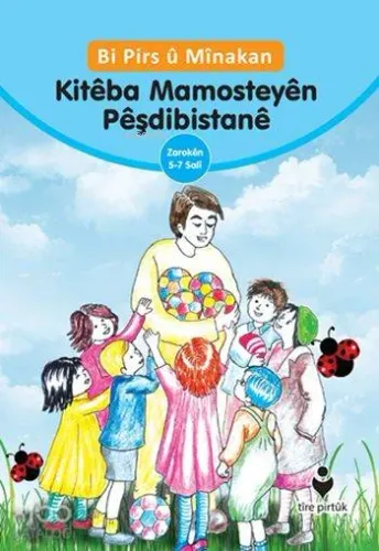 Bi Pirs û Mînakan Kitéba Mamosteyén Péşdibistané (Kürtçe - Etkinliklerle Anaokulu Eğitimci Kitabı)