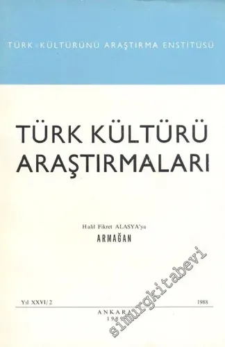 Türk Kültürü Araştırmaları - Halil Fikret Alasya'ya Armağan Sayısı - Sayı: 2    Yıl: 26   1989