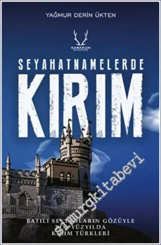 Seyahatnamelerde Kırım : Batılı Seyyahların Gözüyle 19. Yüzyılda Kırım Türkleri -         2022