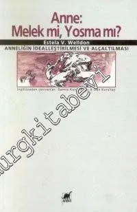 Anne: Melek mi, Yosma mı?; Anneliğin İdealleştirilmesi ve Alçaltılması -        2001