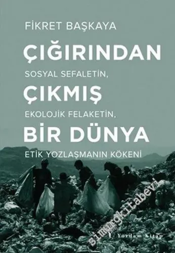 Çığırından Çıkmış Bir Dünya : Sosyal Sefaletin Ekolojik Felaketin Etik Yozlaşmanın Kökeni -         2019