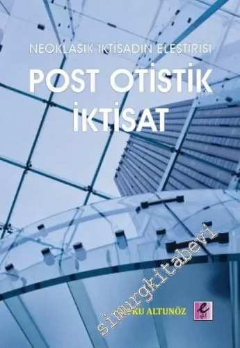 Neoklasik İktisadın Eleştirisi - Post Otistik İktisat -         2014