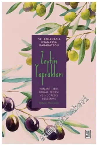 Zeytin Yaprakları : Yunanî Tıbbı Doğal Tedavi ve Hücresel Beslenme -         2022