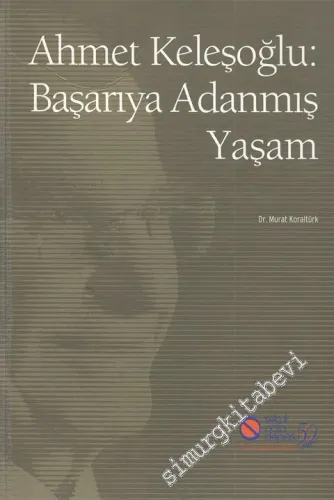 Ahmet Keleşoğlu - Başarıya Adanmış Yaşam -