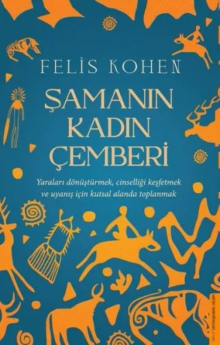 Şamanın Kadın Çemberi;Yaraları Dönüştürmek, Cinselliği Keşfetmek ve Uyanış İçin Kutsal Alanda Toplanmak