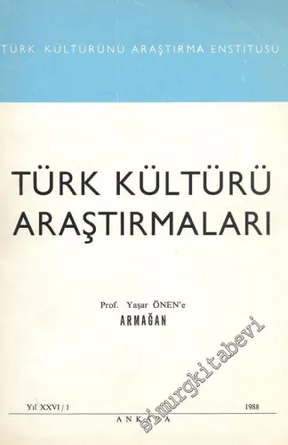 Türk Kültürü Araştırmaları - Prof. Yaşar Önen'e Armağan Sayısı - Sayı: 1    Yıl: 26    1988