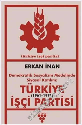 Türkiye İşçi Partisi : Demokratik Sosyalizm Modelinde Siyasal Katılım -         2023