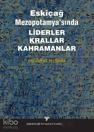 Eskiçağ Mezopotamyası'nda Liderler Krallar Kahramanlar