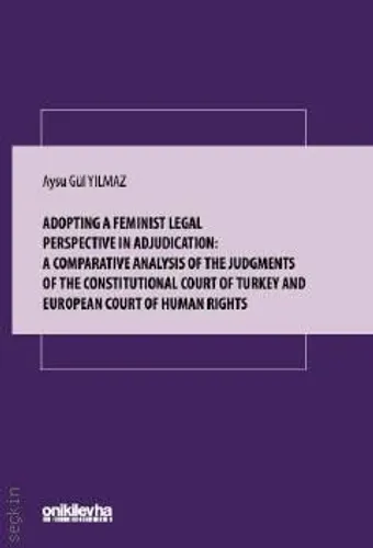 Adopting a Feminist Legal Perspective in Adjudication: a Comparative Analysis of the Judgments of the Constitutional Court of Turkey and European Court of Human Rights