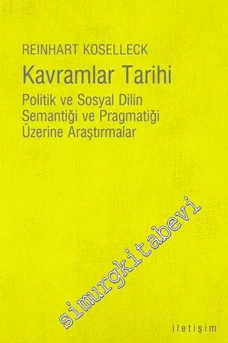 Kavramlar Tarihi: Politik ve Sosyal Dilin Semantiği ve Pragmatiği Üzerine Araştırmalar -         2022