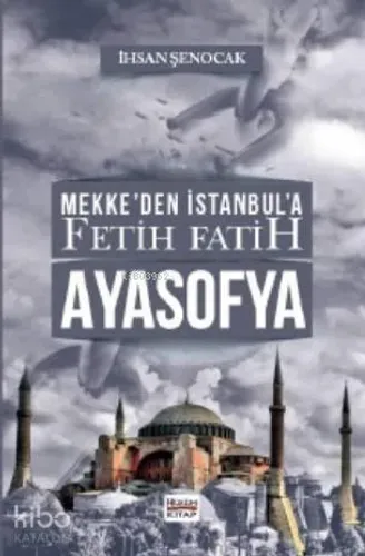 Mekke’den İstanbul’a Fetih Fatih Ayasofya