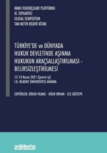 Türkiye'de ve Dünyada Hukuk Devletinde Aşınma Hukukun Araçsallaştırılması - Belirsizleştirilmesi