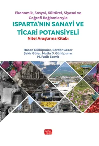 Ekonomik, Sosyal, Kültürel, Siyasal ve Coğrafi Bağlamlarıyla Isparta’nın Sanayi ve Ticari Potansiyeli - Nitel Araştırma Kitabı