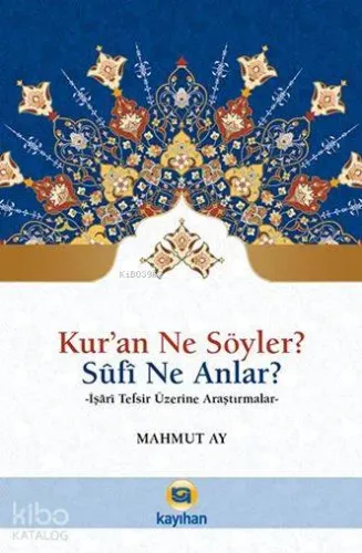 Kur'an Ne Söyler? Sufi Ne Anlar?; İşari Tefsir Üzerine Araştırmalar