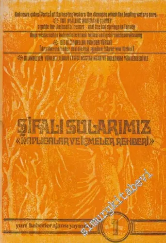 Şifalı Sularımız: Kaplıcalar ve İçmeler Rehberi: Bilinmeyen Yönleri, Tedavi Ettiği Hastalıklar ve Kullanım Yöntemleriyle -