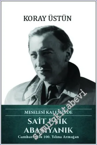 Sait Faik Abasıyanık Meselesi Kaleminde - Cumhuriyetin 100. Yılına Armağan  CİLTLİ -         2023