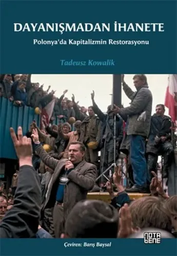 Dayanışmadan İhanete; Polonya'da Kapitalizmin Restorasyonu