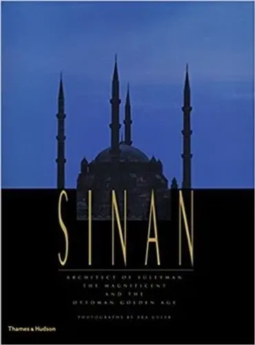 Sinan - Architect of Suleyman the Magnificent and the Ottoman Golden Age