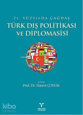 21. Yüzyılda Çağdaş Türk Dış Politikası ve Diplomasisi