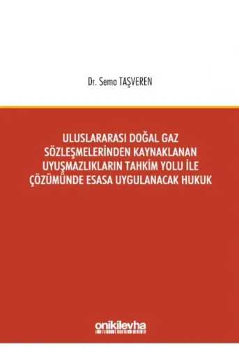 Uluslararası Doğal Gaz Sözleşmelerinden Kaynaklanan Uyuşmazlıkların Tahkim Yolu İle Çözümünde Esasa Uygulanacak Hukuk