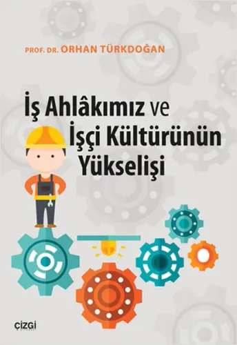 İş Ahlakımız Ve İşçi Kültürünün Yükselişi