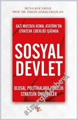 Gazi Mustafa Kemal Atatürk'ün Stratejik Liderliği Işığında - Sosyal Devlet Ulusal Politikalara Yönelik Stratejik Öngörüler -        2022